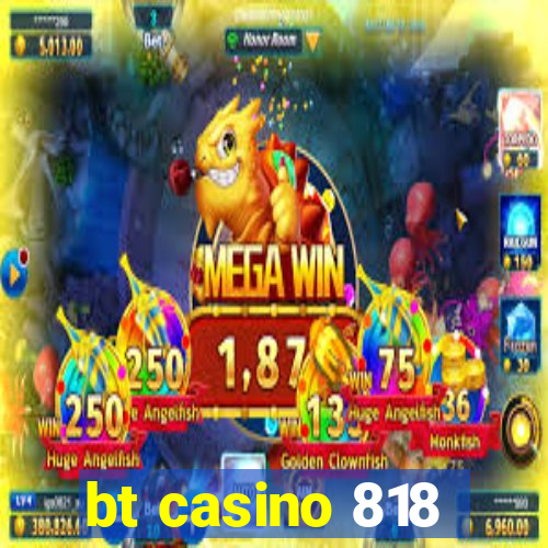 bt casino 818